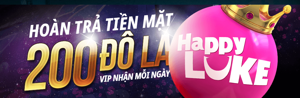 Gửi cược thả ga, tặng 200 USD tiền mặt từ nhà cái Happyluke