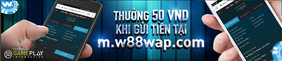 Nhận tiền thưởng khoản gửi đầu tiên phiên bản di động W88