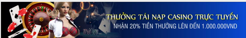 CMD368 thưởng tái nạp casino trực tuyến 20% tiền thưởng lên đến 1 triệu đồng