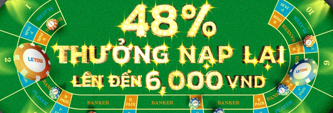 Letou thưởng nạp lại 48% lên tới 6,000,000 VND