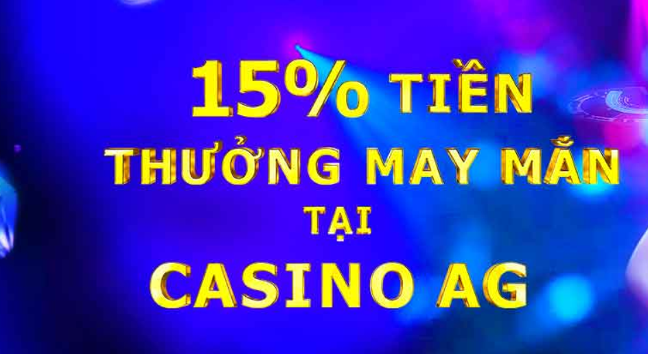 Cơ hội nhận 15% tiền thưởng may mắn tại Casino AG từ Letou