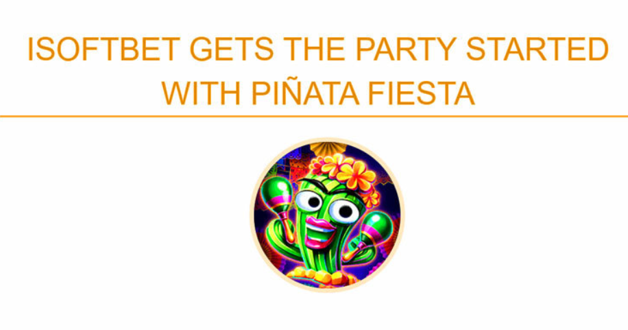 iSoftBet ra mắt máy đánh bạc Piñata Fiesta mới
