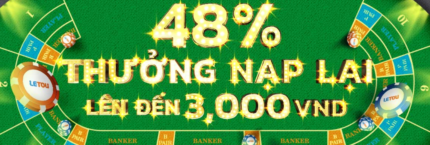 Nhận tới 48% thưởng nạp lại tại Letou