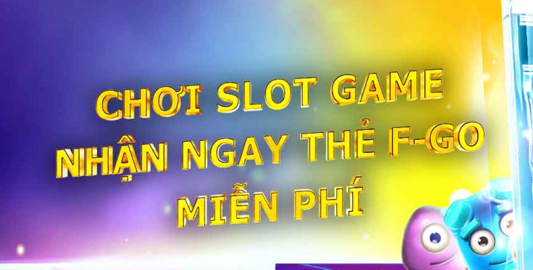 Nhận thẻ F-Go miễn phí khi chơi Slot Game tại Letou