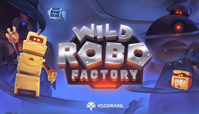 Yggdrasil Gaming giới thiệu máy đánh bạc cao áo Wild Robo Factory mới